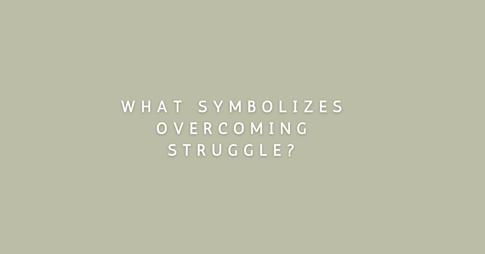 What symbolizes overcoming struggle